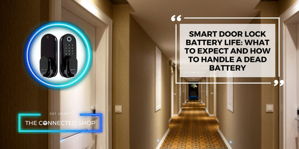 Smart door lock Battery Life: What to Expect and How to Handle a Dead Battery - The Connected Shop