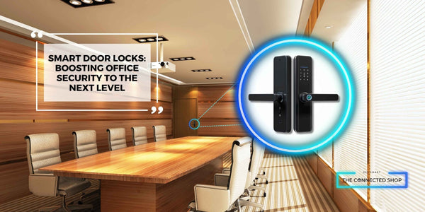 Smart Door Locks: Boosting Office Security to the Next Level - The Connected Shop