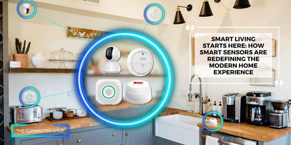 Smart Living Starts Here: How Smart Sensors Are Redefining the Modern Home Experience - The Connected Shop