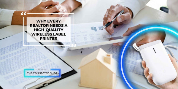 Why Every Realtor Needs a High-Quality Wireless Label Printer - The Connected Shop